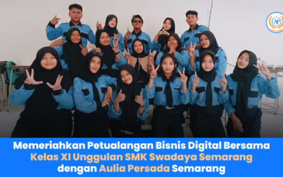 Memeriahkan Petualangan Bisnis Digital Bersama Kelas XI Unggulan SMK Swadaya Semarang dengan Aulia Persada Semarang