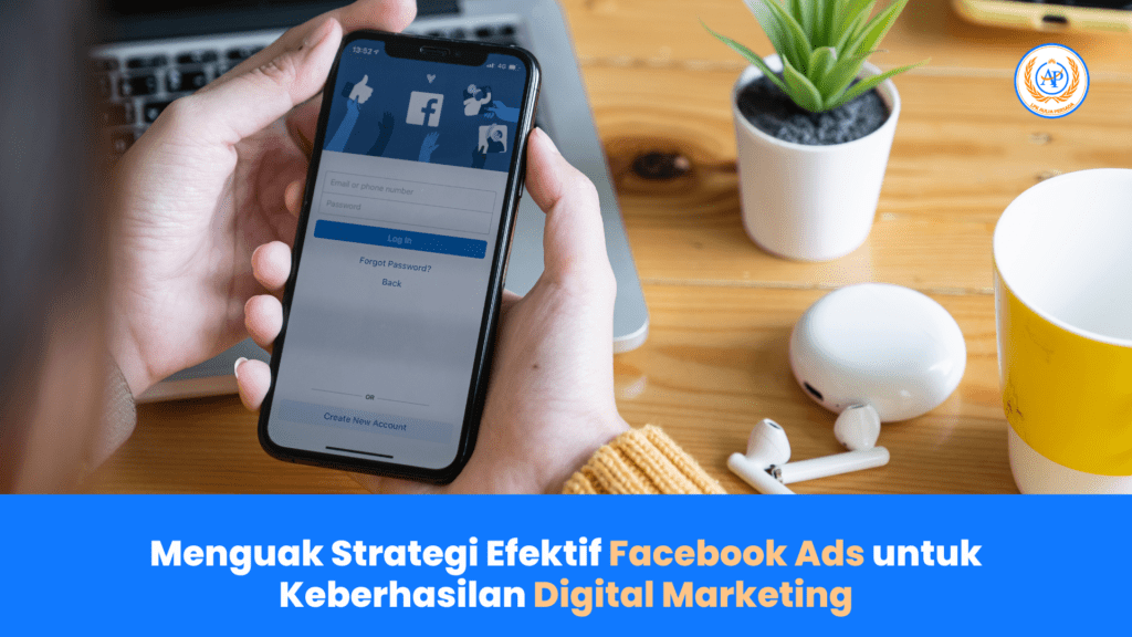 Menguak Strategi Efektif Facebook Ads untuk Keberhasilan Digital Marketing