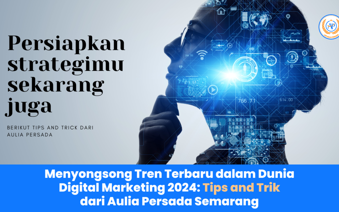 Menyongsong Tren Terbaru dalam Dunia Digital Marketing 2024: Tips and Trik dari Aulia Persada Semarang