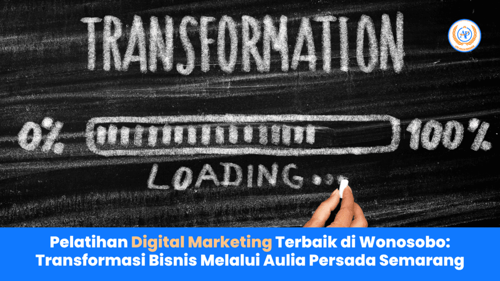 Pelatihan Digital Marketing Terbaik di Wonosobo Transformasi Bisnis Melalui Aulia Persada Semarang