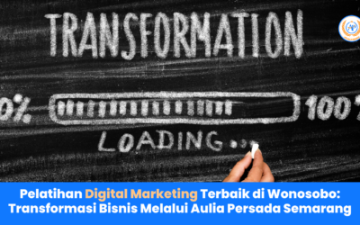 Pelatihan Digital Marketing Terbaik di Wonosobo: Transformasi Bisnis Melalui Aulia Persada Semarang