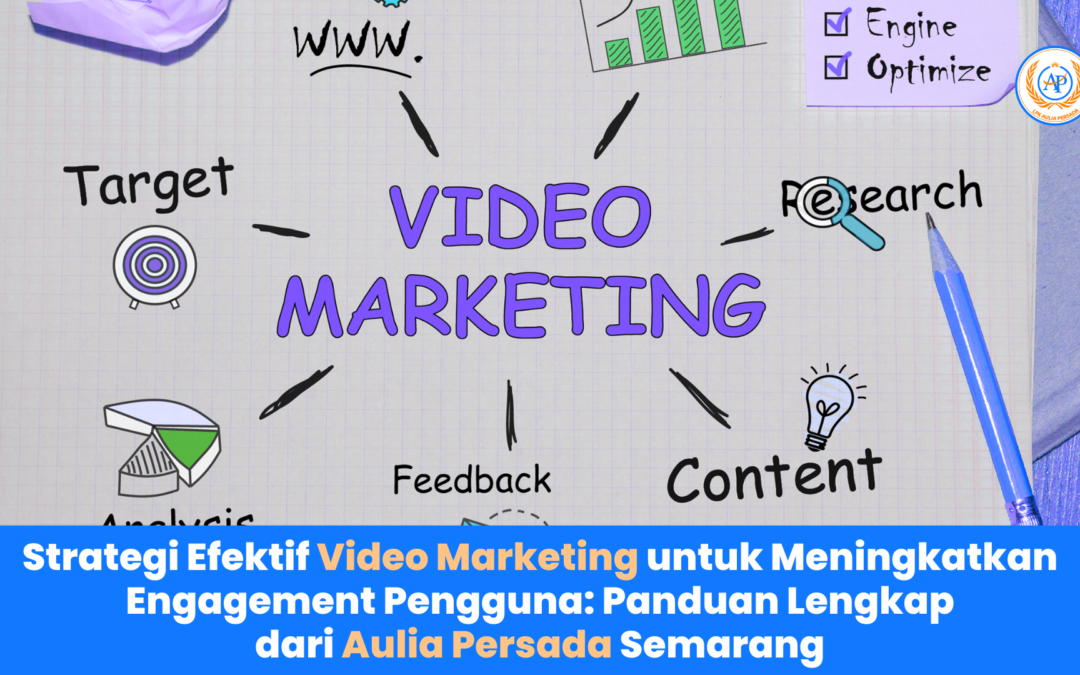 Strategi Efektif Video Marketing untuk Meningkatkan Engagement Pengguna: Panduan Lengkap dari Aulia Persada Semarang