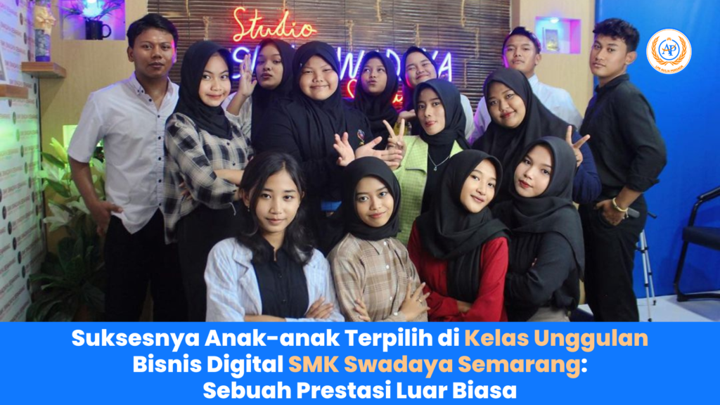 Suksesnya Anak-anak Terpilih di Kelas Unggulan Bisnis Digital SMK Swadaya Semarang Sebuah Prestasi Luar Biasa