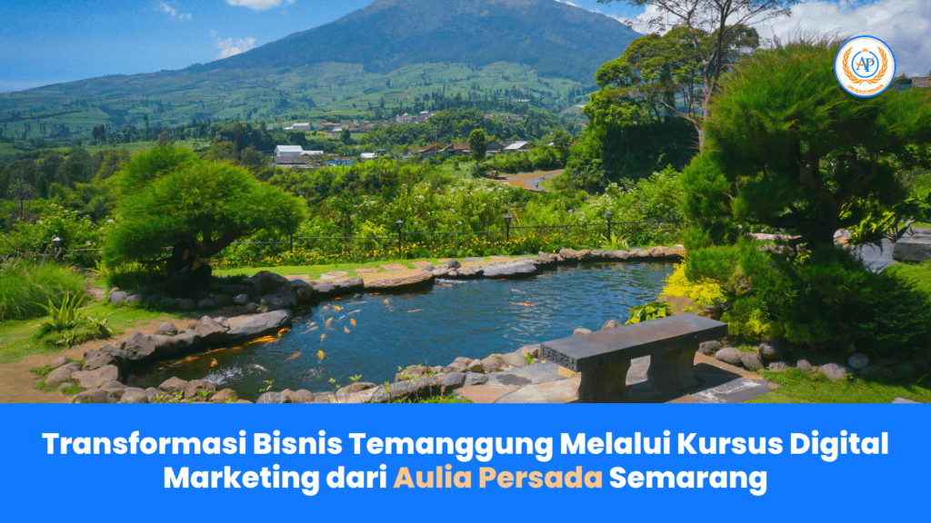 Transformasi Bisnis Temanggung Melalui Kursus Digital Marketing dari Aulia Persada Semarang