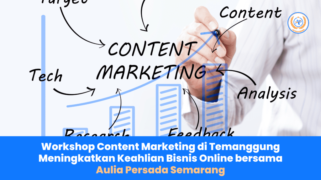 Workshop Content Marketing di Temanggung: Meningkatkan Keahlian Bisnis Online bersama Aulia Persada Semarang
