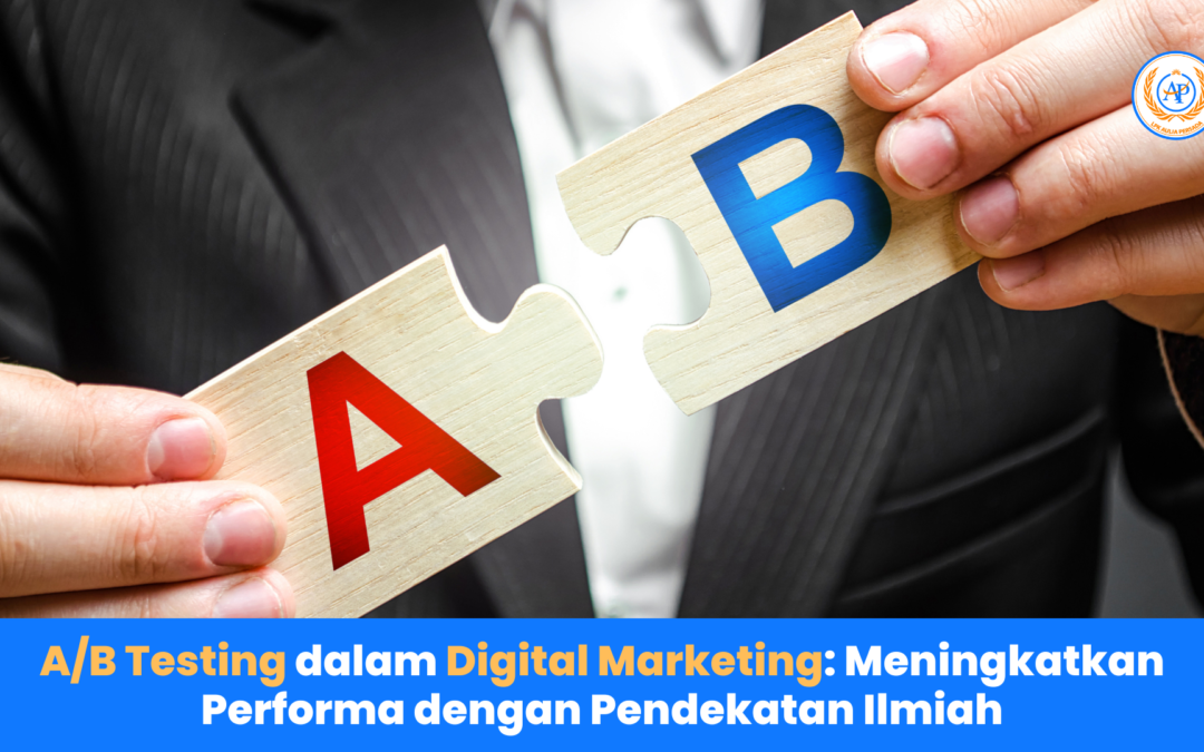 A/B Testing dalam Digital Marketing: Meningkatkan Performa dengan Pendekatan Ilmiah
