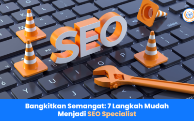 Bangkitkan Semangat: 7 Langkah Mudah Menjadi SEO Specialist