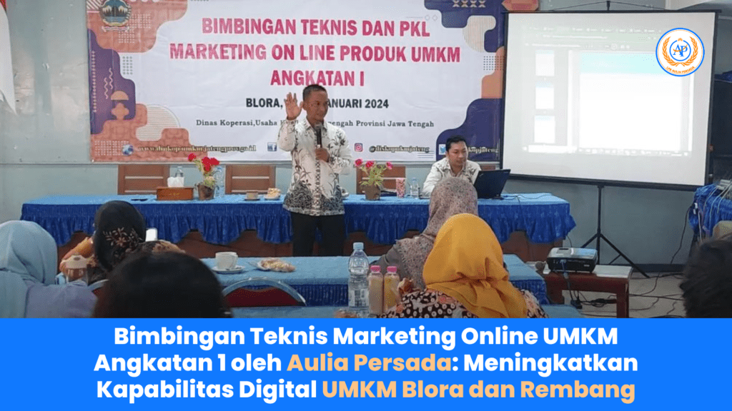 Bimbingan Teknis Marketing Online UMKM Angkatan 1 oleh Aulia Persada: Meningkatkan Kapabilitas Digital UMKM Blora dan Rembang