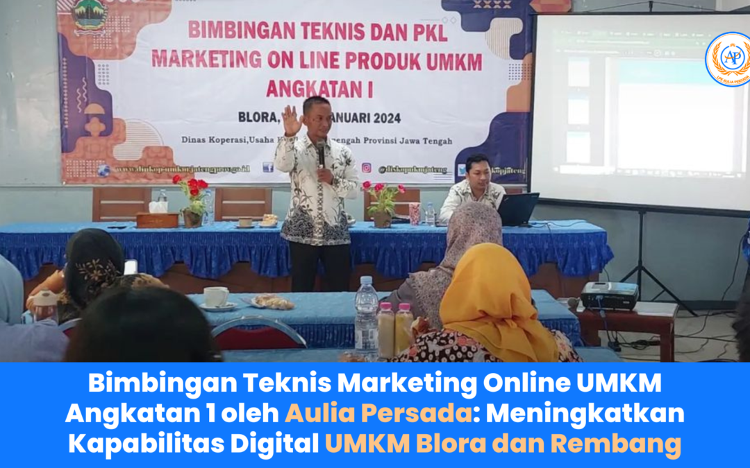 Bimbingan Teknis Marketing Online UMKM Angkatan 1 oleh Aulia Persada: Meningkatkan Kapabilitas Digital UMKM Blora dan Rembang