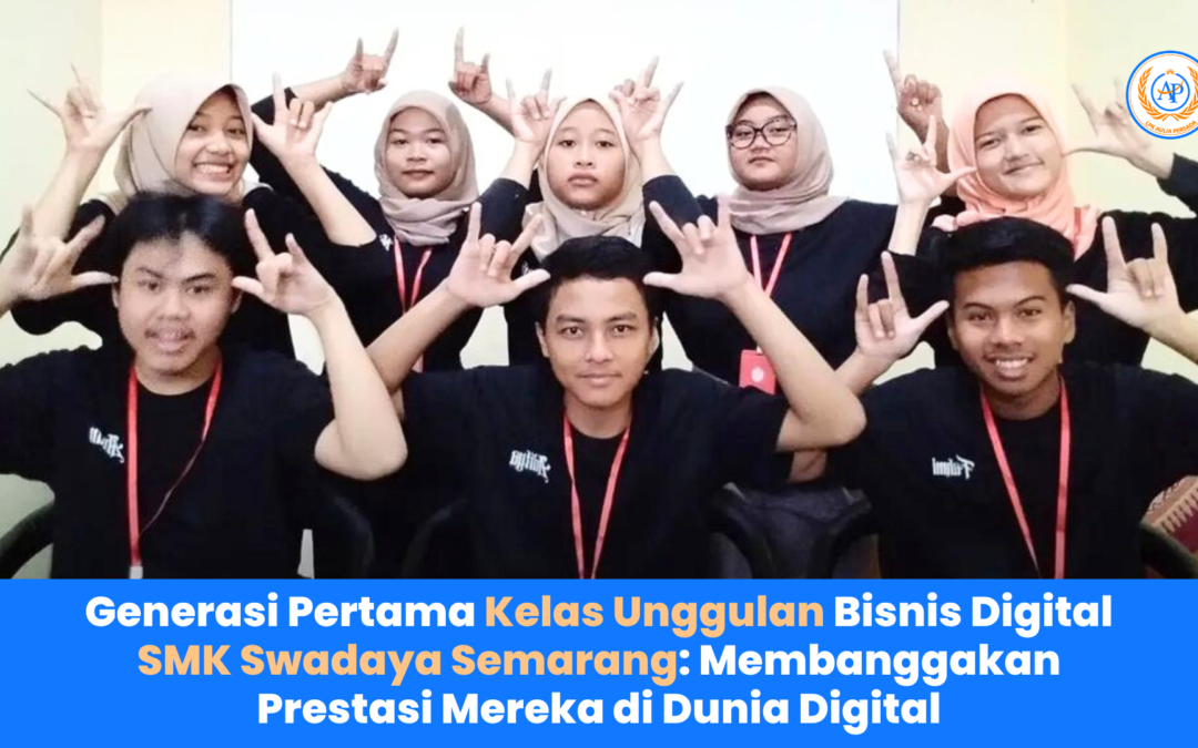 Generasi Pertama Kelas Unggulan Bisnis Digital SMK Swadaya Semarang: Membanggakan Prestasi Mereka di Dunia Digital