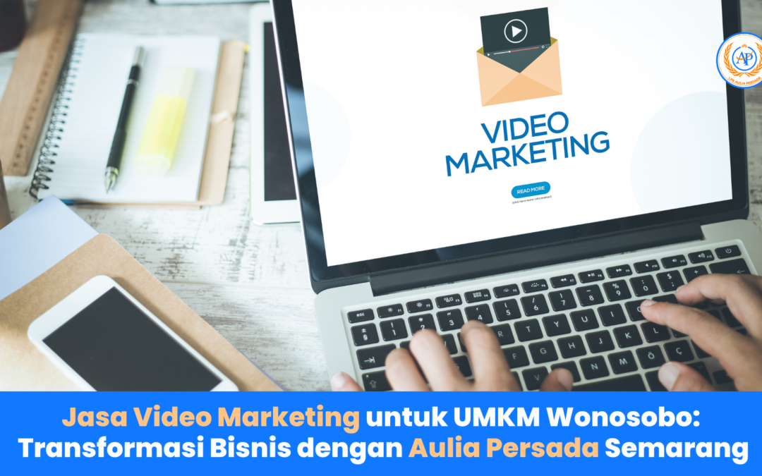 Jasa Video Marketing untuk UMKM Wonosobo: Transformasi Bisnis dengan Aulia Persada Semarang