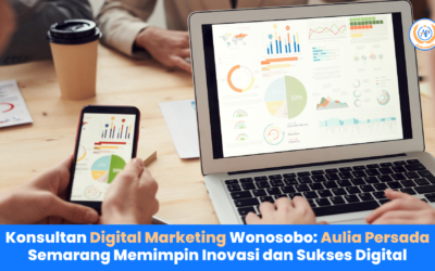 Konsultan Digital Marketing Wonosobo: Aulia Persada Semarang Memimpin Inovasi dan Sukses Digital