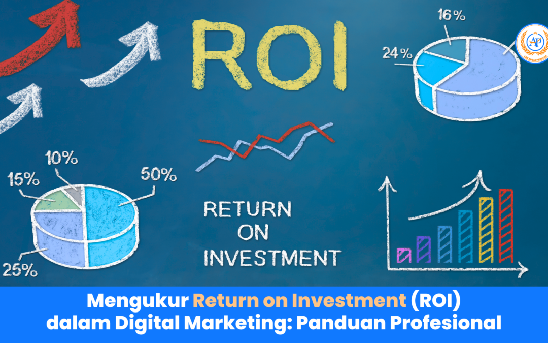 Mengukur Return on Investment (ROI) dalam Digital Marketing: Panduan Profesional