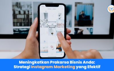 Meningkatkan Prakarsa Bisnis Anda: Strategi Instagram Marketing yang Efektif