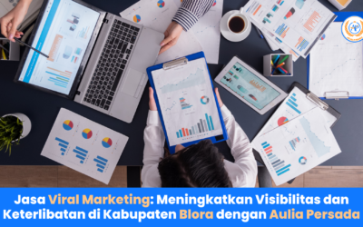 Jasa Viral Marketing: Meningkatkan Visibilitas dan Keterlibatan di Kabupaten Blora dengan Aulia Persada