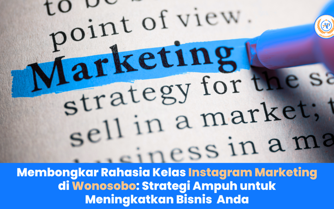 Membongkar Rahasia Kelas Instagram Marketing di Wonosobo: Strategi Ampuh untuk Meningkatkan Bisnis Anda