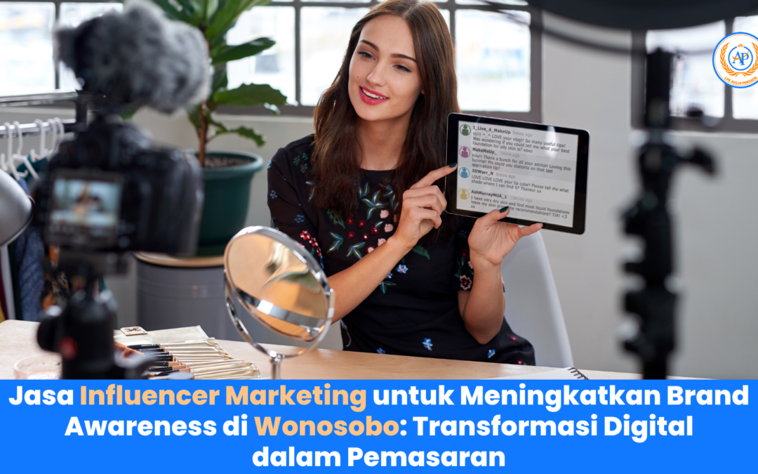 Jasa Influencer Marketing untuk Meningkatkan Brand Awareness di Wonosobo: Transformasi Digital dalam Pemasaran