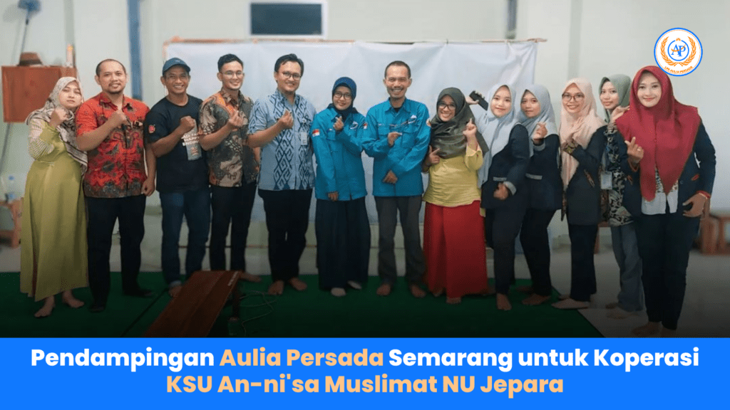 Pendampingan Aulia Persada Semarang untuk Koperasi KSU An-ni'sa Muslimat NU Jepara: Kolaborasi Bersama Dinas Koperasi dan UKM Provinsi Jawa Tengah