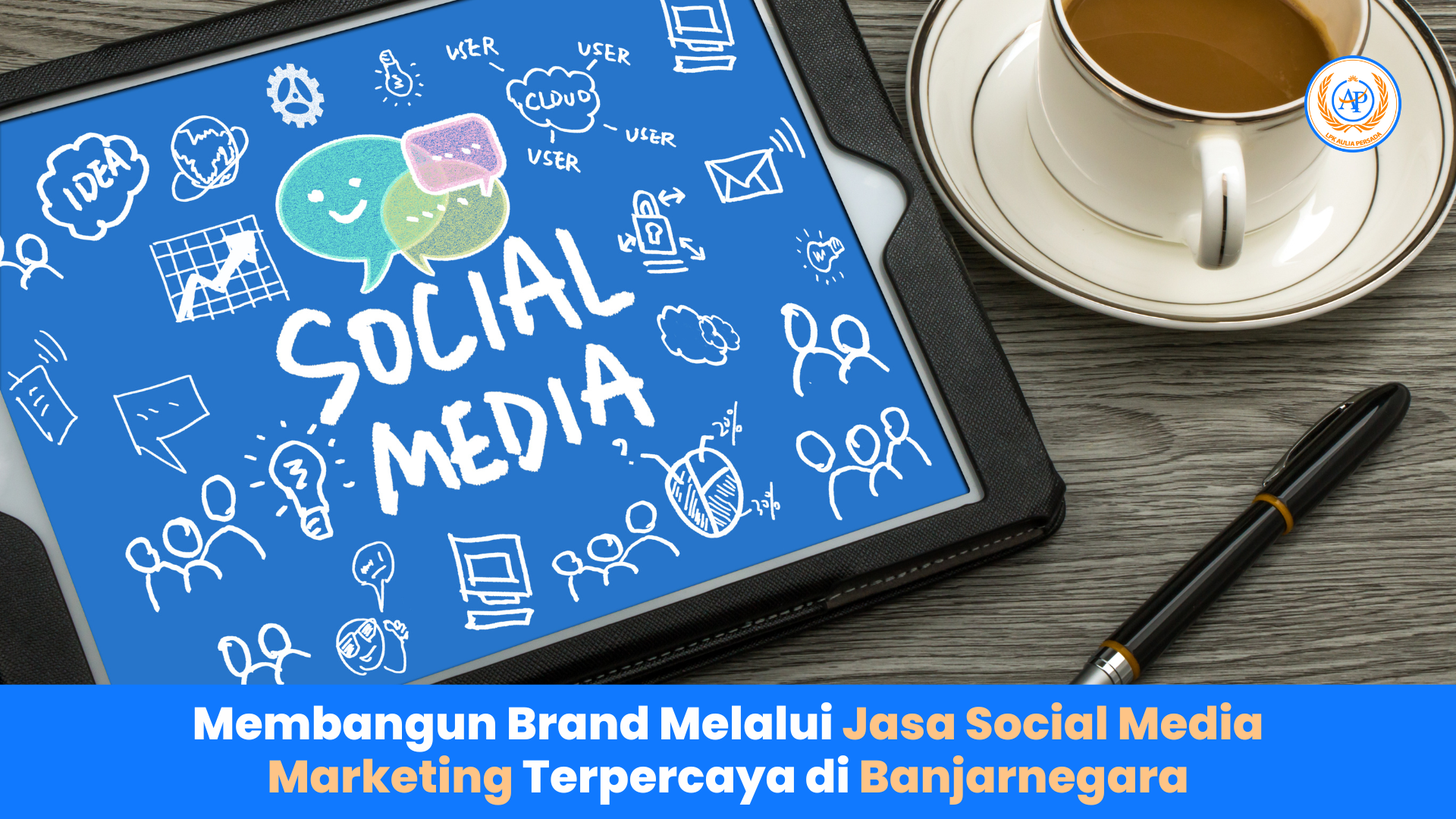 Membangun Brand Melalui Jasa Social Media Marketing Terpercaya di Banjarnegara: Panduan dari Aulia Persada Semarang
