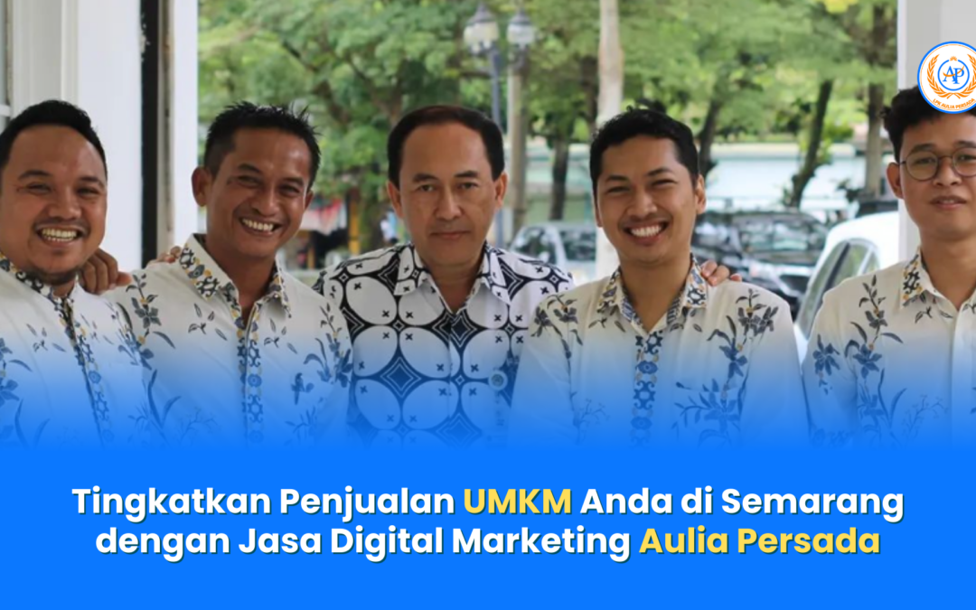 Percayakan Digital Marketing UMKM Anda pada Jasa Digital Marketing Aulia Persada Semarang