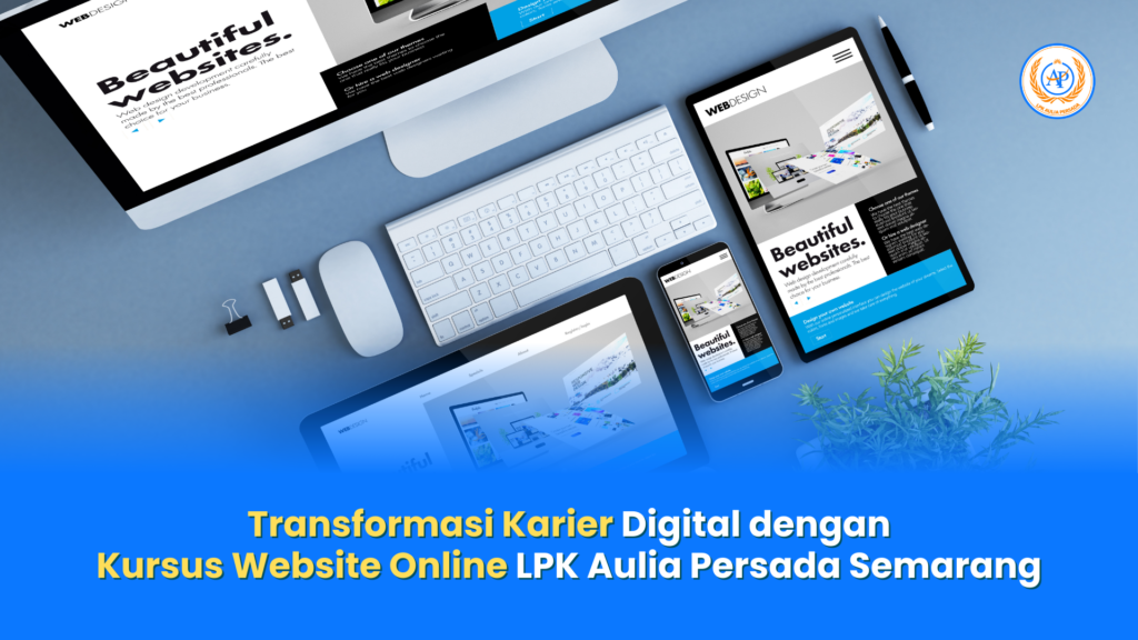 Transformasi Karier Digital dengan Kursus Website Online LPK Aulia Persada Semarang