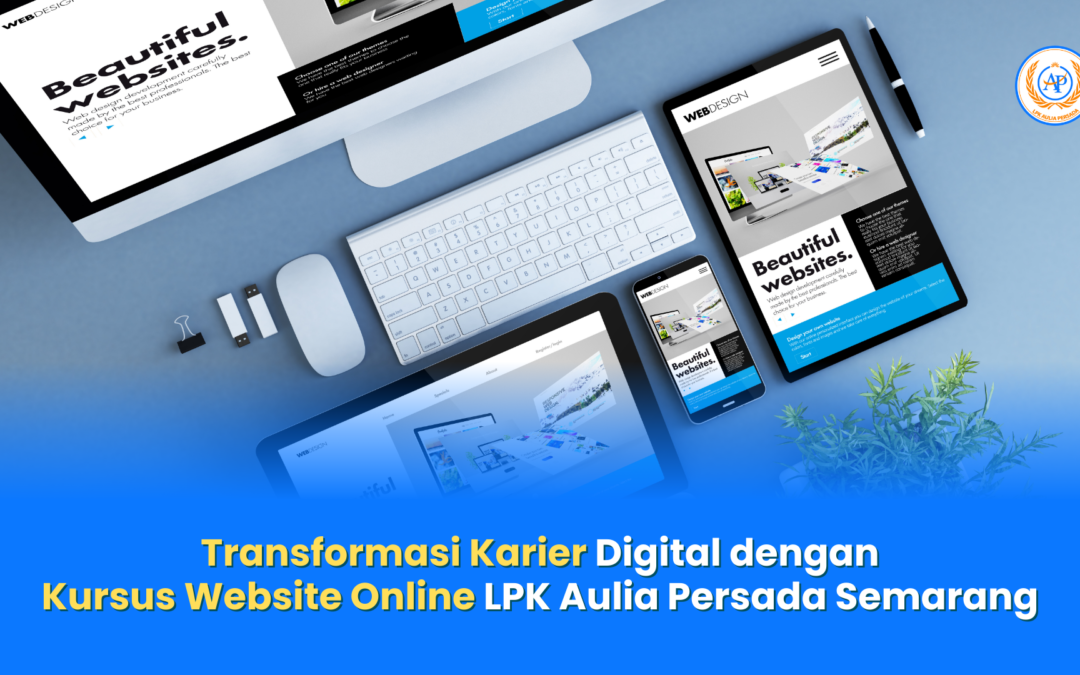 Transformasi Karier Digital dengan Kursus Website Online LPK Aulia Persada Semarang