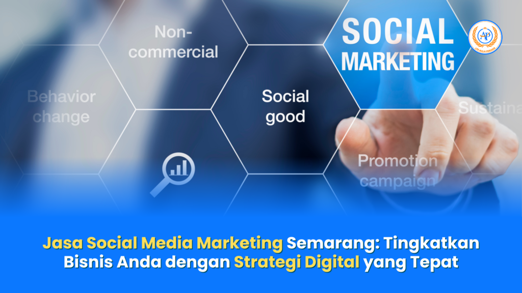 Jasa Social Media Marketing Semarang: Tingkatkan Bisnis Anda dengan Strategi Digital yang Tepat