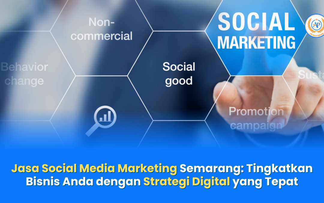 Jasa Social Media Marketing Semarang: Tingkatkan Bisnis Anda dengan Strategi Digital yang Tepat