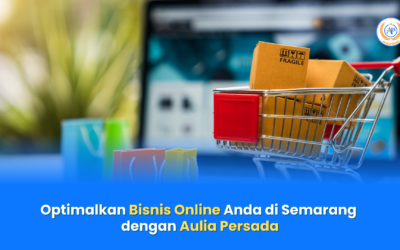 Optimalkan Bisnis Online Anda di Semarang dengan Aulia Persada