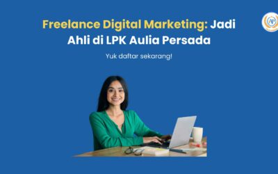 Freelance Digital Marketing: Jadi Ahli di LPK Aulia Persada