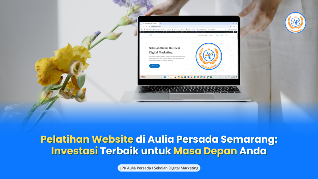 Pelatihan Website di Aulia Persada Semarang: Investasi Terbaik untuk Masa Depan Anda