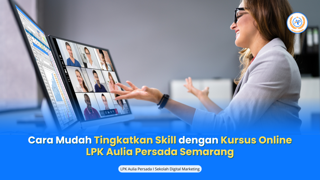 Cara Mudah Tingkatkan Skill dengan Kursus Online LPK Aulia Persada Semarang