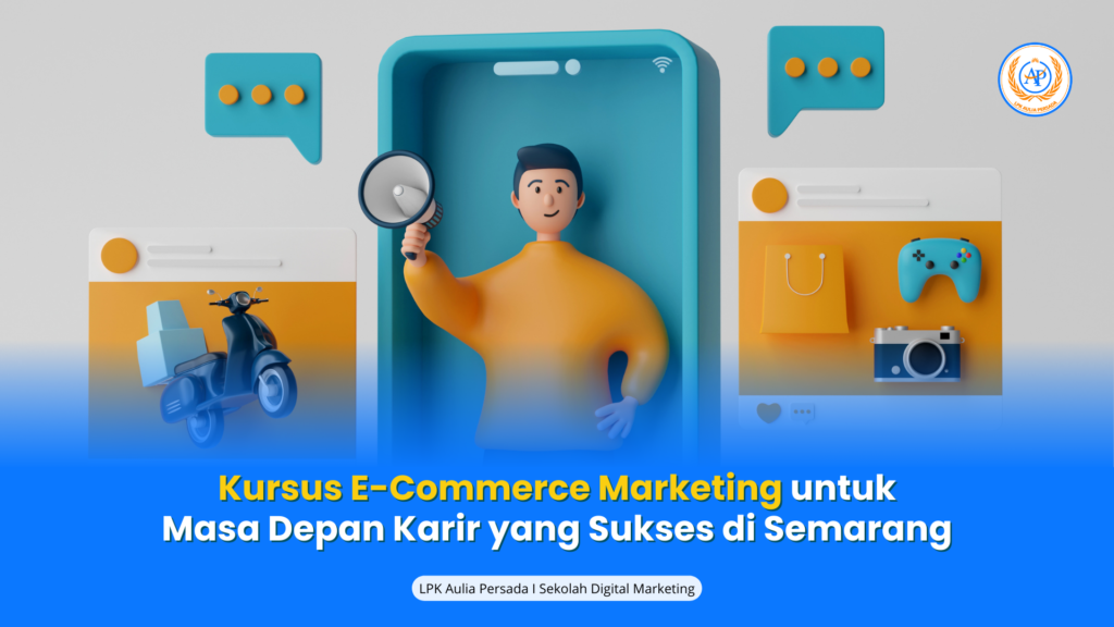 Kursus E-Commerce Marketing untuk Masa Depan Karir yang Sukses di Semarang