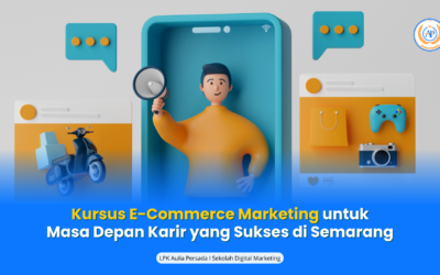 Kursus E-Commerce Marketing untuk Masa Depan Karir yang Sukses di Semarang.