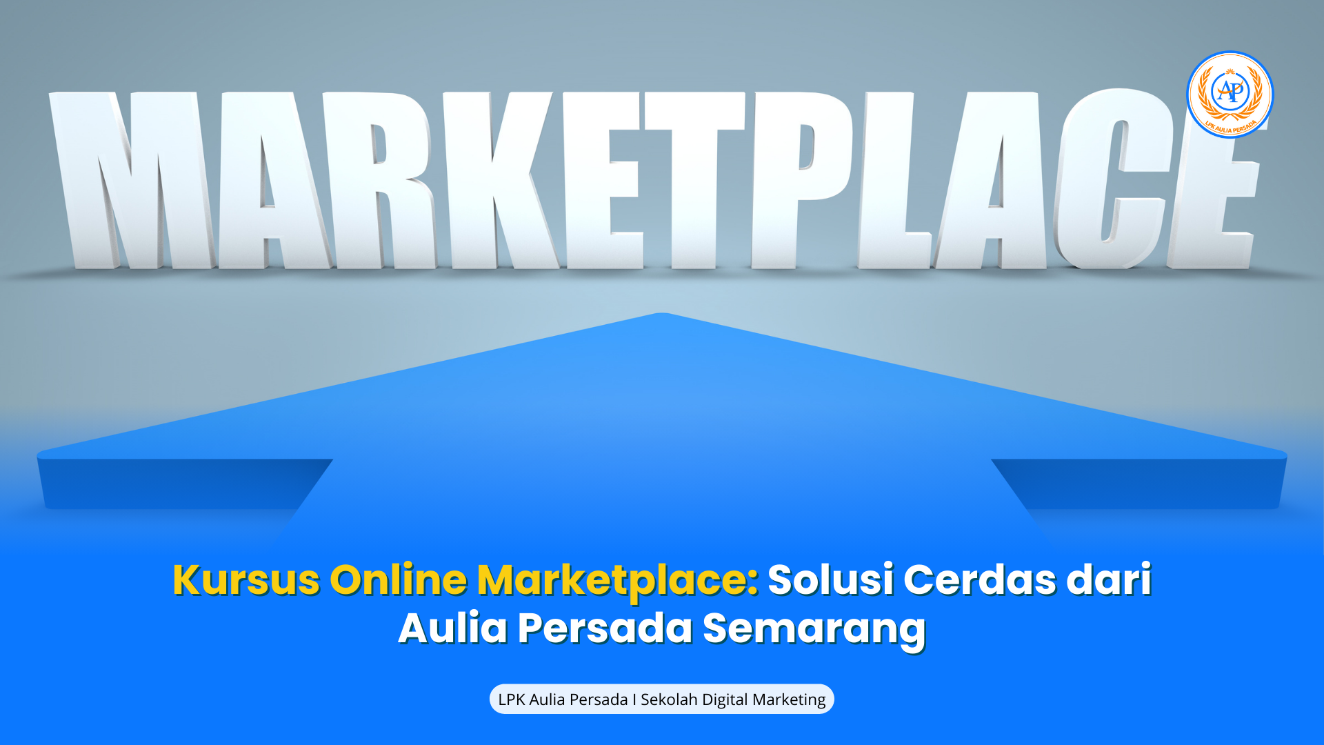 Marketplace Peluang Sukses Melalui Kursus Online Bersama Aulia Persada Semarang