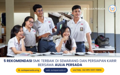 5 Rekomendasi SMK Terbaik di Kota Semarang dan Persiapan Karir Bersama Aulia Persada