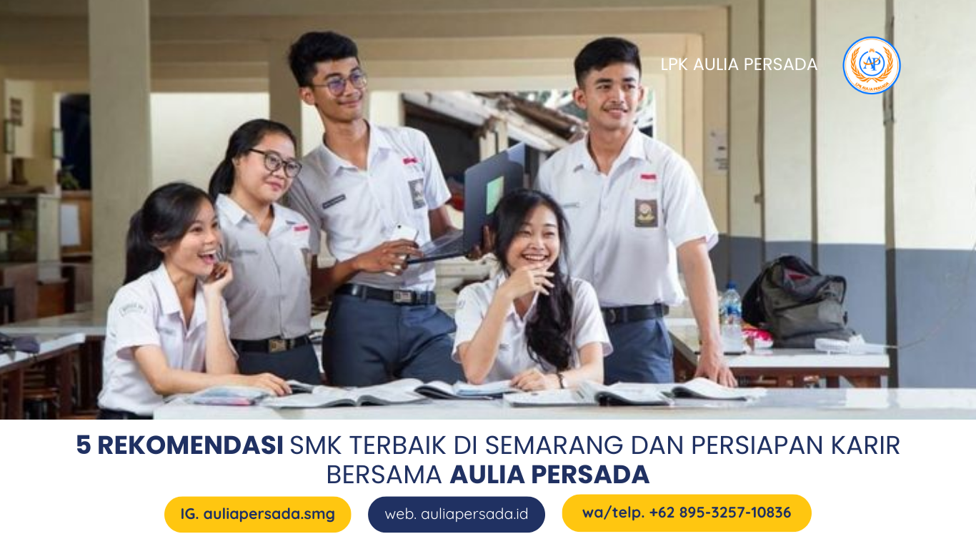 5 Rekomendasi SMK Terbaik di Semarang dan Persiapan Karir Bersama Aulia Persada