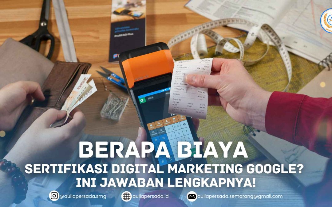Berapa Sih Biaya Sertifikasi Digital Marketing Google? Ini Jawaban Lengkapnya!