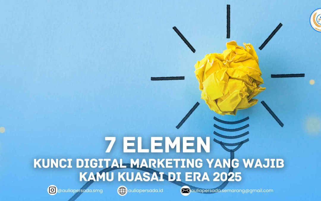 7 Elemen Kunci Digital Marketing yang Wajib Kamu Kuasai di Era 2025