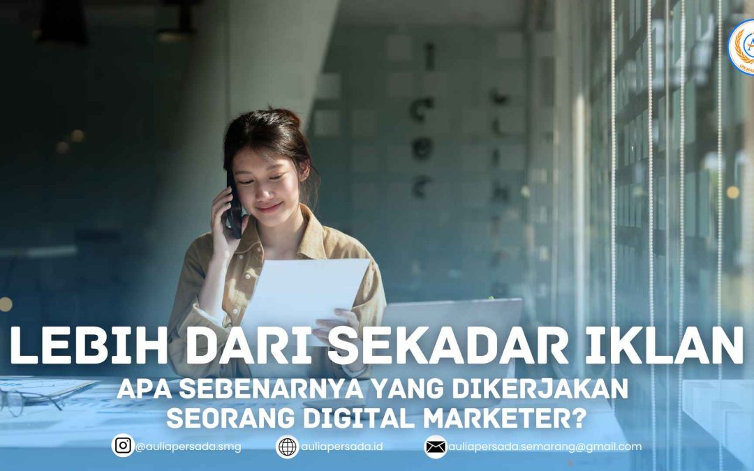 Lebih dari Sekadar Iklan: Apa Sebenarnya yang Dikerjakan Seorang Digital Marketer?