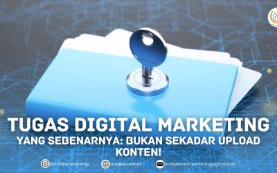 Ini Dia Tugas Digital Marketing yang Sebenarnya: Bukan Sekadar Upload Konten!